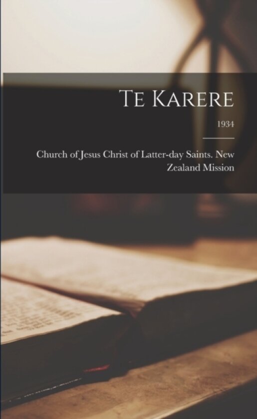 Te Karere; 1934 av Church of Jesus Christ of Latter-Day (Paperback)