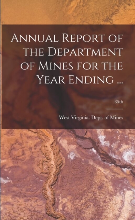 Annual Report of the Department of Mines for the Year Ending ...; 35th av West Virginia Dept of Mines (Paperback)