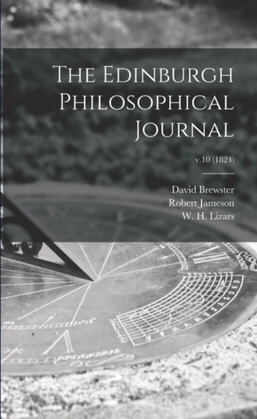 The Edinburgh Philosophical Journal; v.10 (1824) av David 1781-1868 Brewster, Robert 1774-1854 Jameson (Paperback)