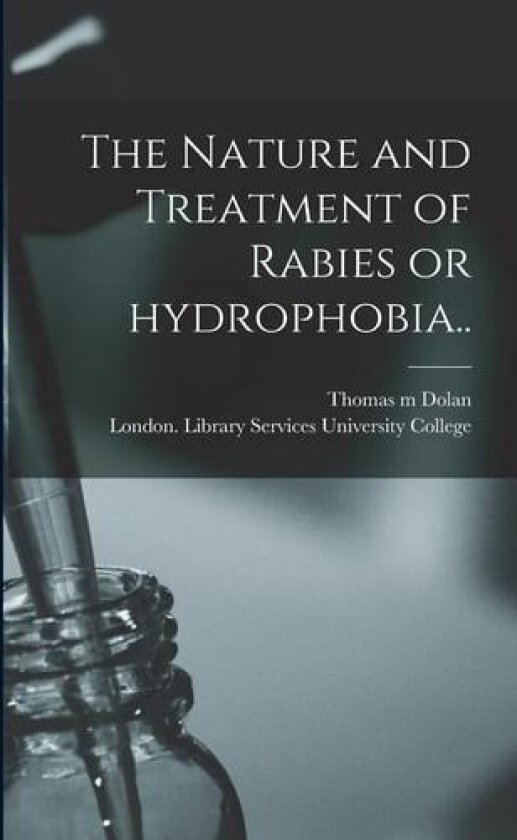 The Nature and Treatment of Rabies or Hydrophobia.. av Thomas M Dolan (Paperback)