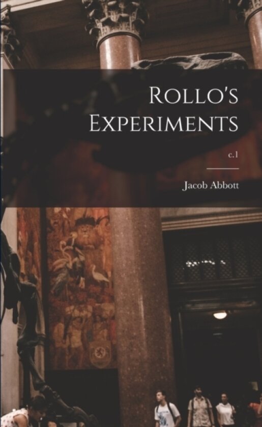 Rollo's Experiments; c.1 av Jacob 1803-1879 Abbott (Paperback)