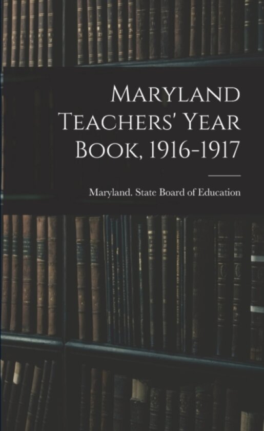 Maryland Teachers' Year Book, 1916-1917 av Maryland State Board of Education (Paperback)