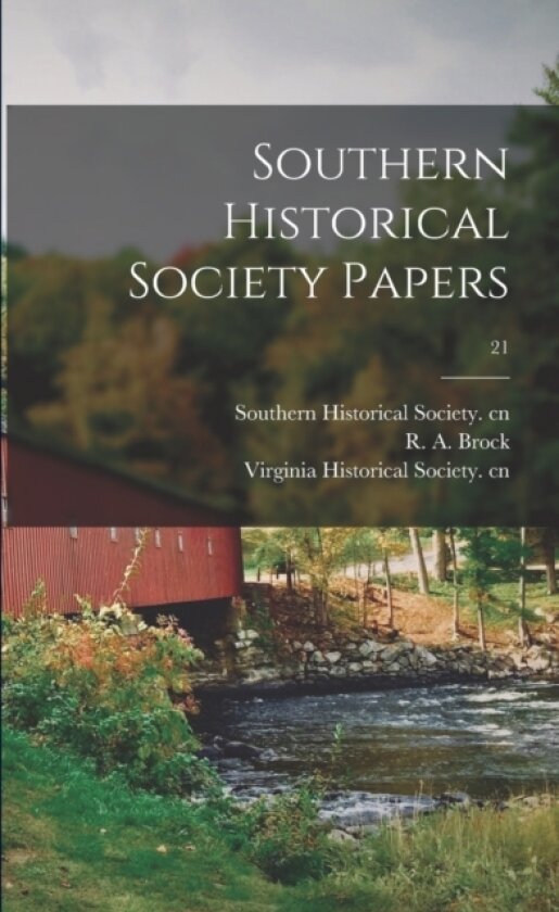 Southern Historical Society Papers; 21 av Southern Historical Society Cn, R a 1839-1914 Brock, Virginia Historical Society Cn (Paperback)