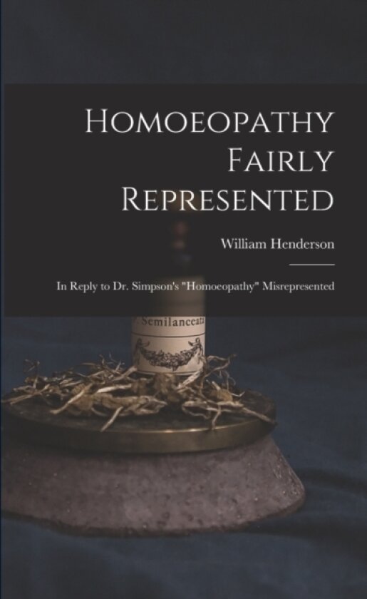 Homoeopathy Fairly Represented av William 1810-1872 Henderson (Paperback)
