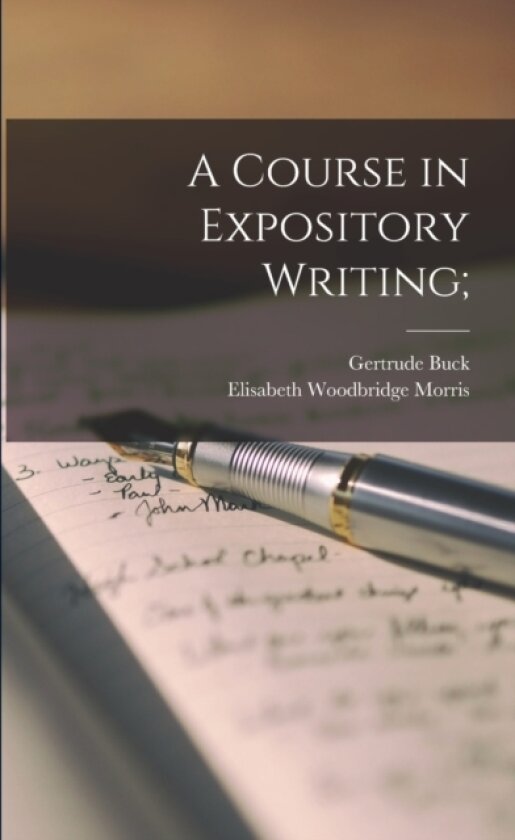 A Course in Expository Writing; av Gertrude 1871-1922 Buck (Paperback)