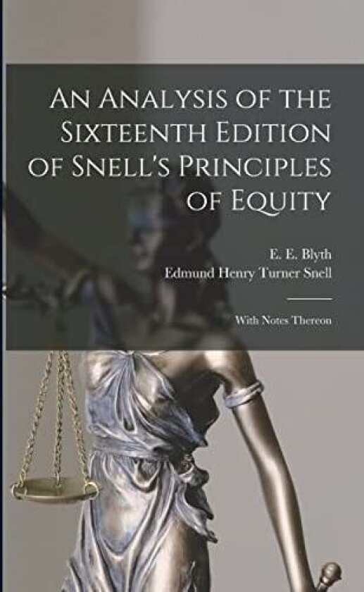An Analysis of the Sixteenth Edition of Snell's Principles of Equity av E E Blyth, Edmund Henry Turner 1841-1869 Snell (Paperback)