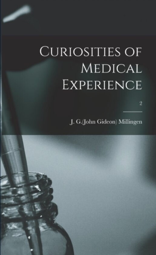 Curiosities of Medical Experience; 2 av J G 1782-1862 Millingen (Paperback)