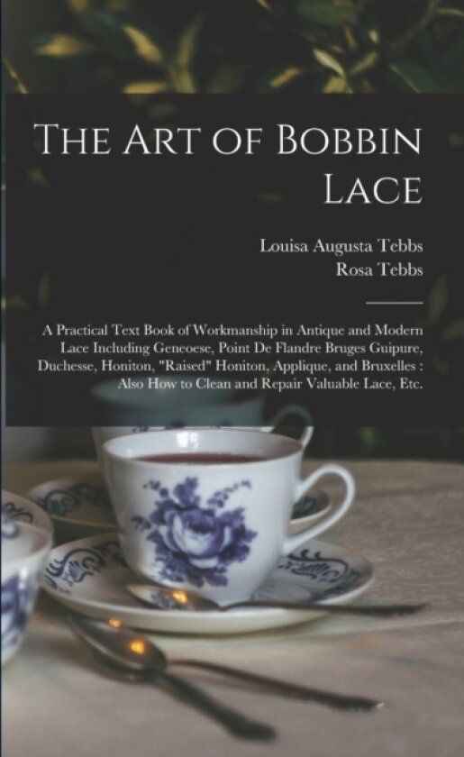 The Art of Bobbin Lace av Louisa Augusta Tebbs, Rosa Tebbs (Paperback)