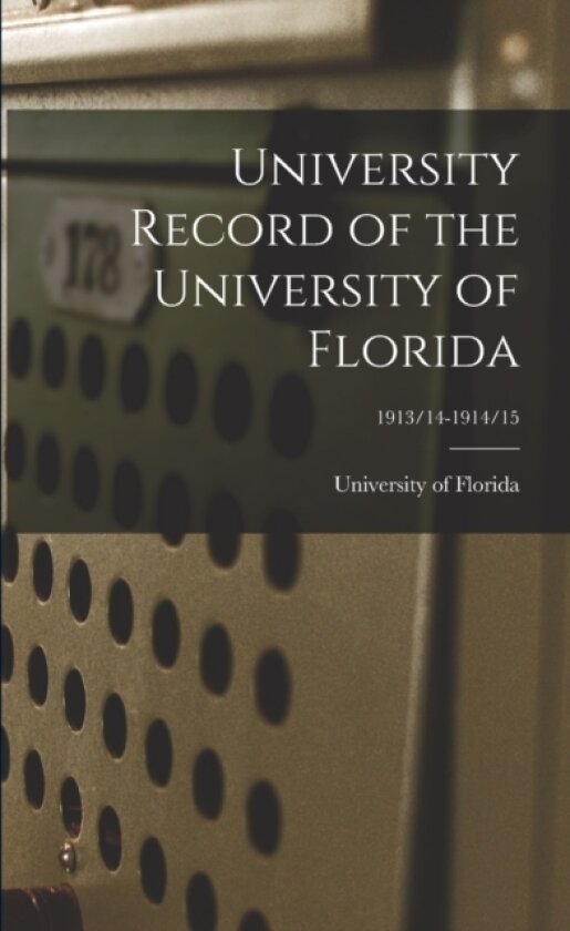 University Record of the University of Florida; 1913/14-1914/15 av University of Florida (Paperback)