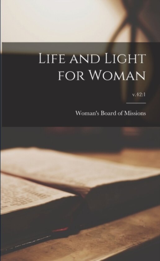 Life and Light for Woman; v.42 av Woman's Board of Missions (Paperback)