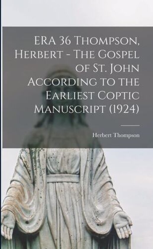 ERA 36 Thompson, Herbert - The Gospel of St. John According to the Earliest Coptic Manuscript (1924) av Herbert Thompson (Paperback)