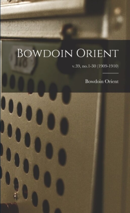 Bowdoin Orient; v.39, no.1-30 (1909-1910) av Bowdoin Orient (Paperback)