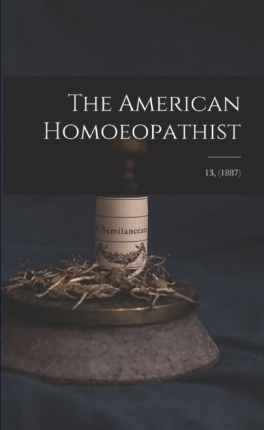The American Homoeopathist; 13, (1887) av Anonymous (Paperback)