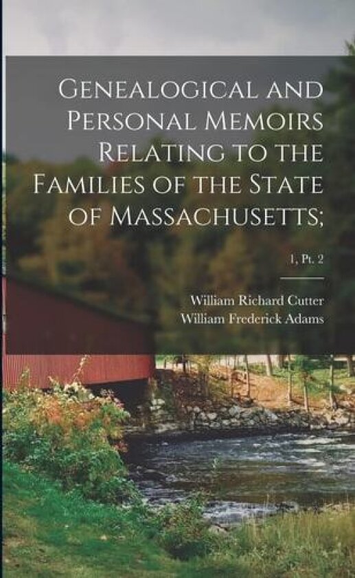 Genealogical and Personal Memoirs Relating to the Families of the State of Massachusetts;; 1, pt. 2 av William Frederick 1848- Adams (Paperback)