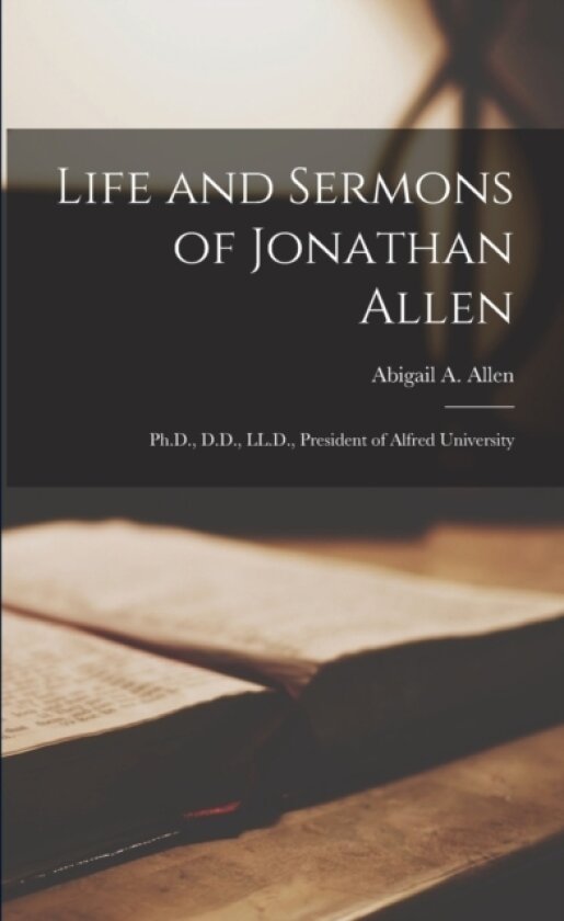 Life and Sermons of Jonathan Allen av Abigail A Allen (Paperback)