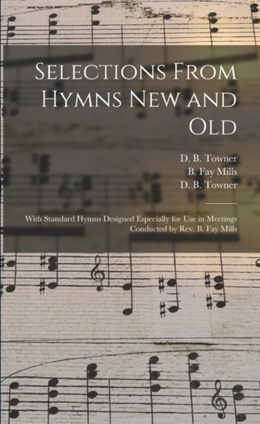 Selections From Hymns New and Old av Daniel Brink Towner, B Fay Mills, D B 1850-19 Towner (Paperback)