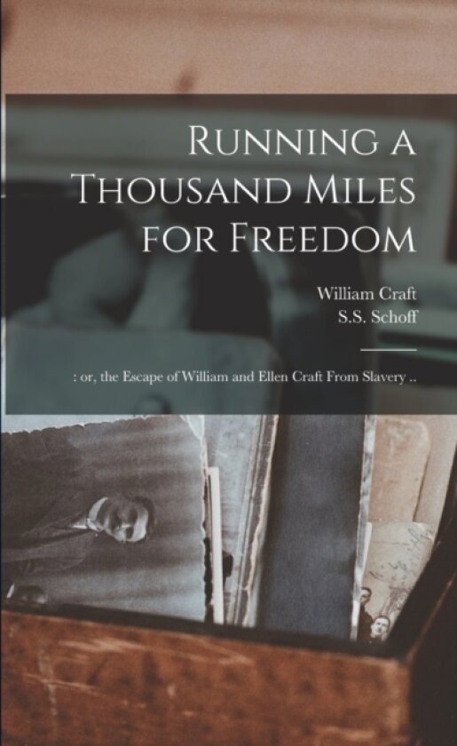 Running a Thousand Miles for Freedom; av William Fl 1860 Craft, S S Fl 1860 Schoff (Paperback)