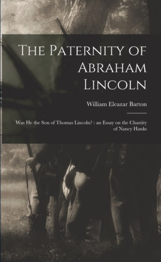 The Paternity of Abraham Lincoln av William Eleazar 1861-1930 Barton (Paperback)