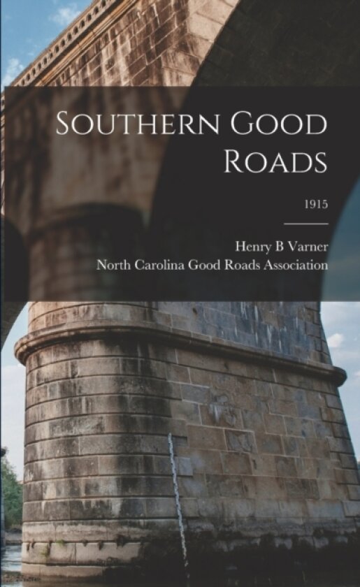 Southern Good Roads; 1915 av Henry B Varner (Paperback)