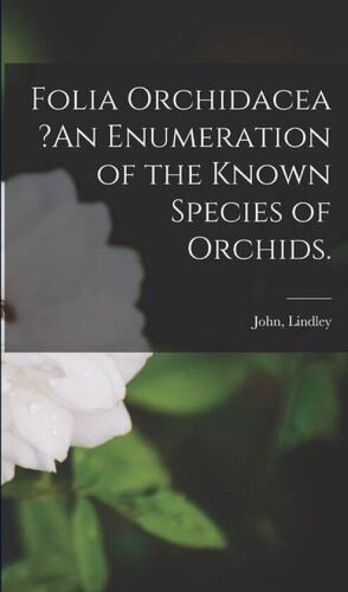 Folia Orchidacea ?An Enumeration of the Known Species of Orchids. av John Lindley (Paperback)