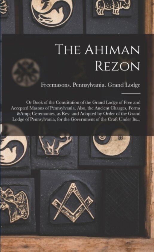 The Ahiman Rezon av Freemasons Pennsylvania Grand Lodge (Paperback)
