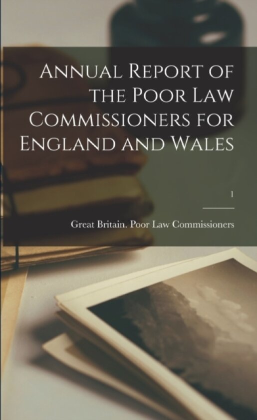 Annual Report of the Poor Law Commissioners for England and Wales; 1 av Great Britain Poor Law Commissioners (Paperback)