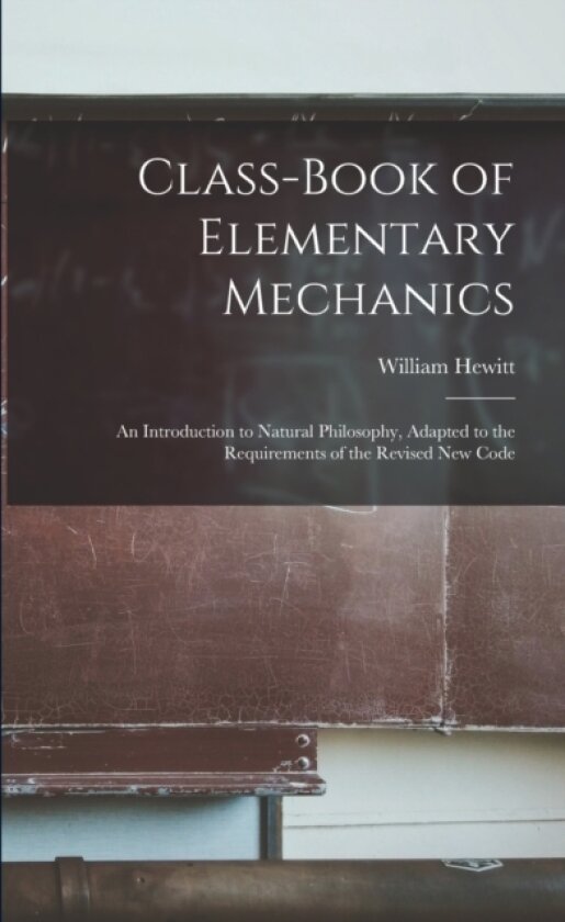 Class-book of Elementary Mechanics av William Hewitt (Paperback)