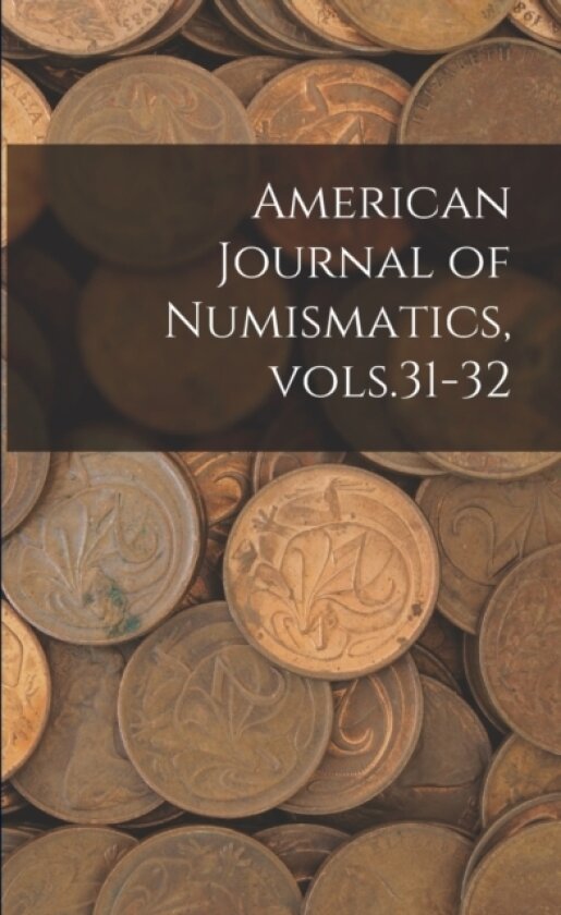 American Journal of Numismatics, Vols.31-32 av Anonymous (Paperback)