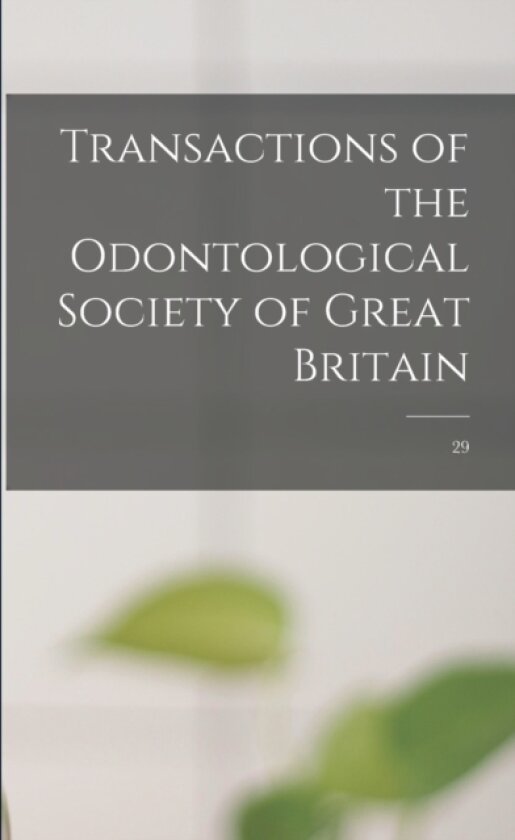 Transactions of the Odontological Society of Great Britain; 29 av Anonymous (Paperback)
