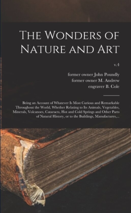 The Wonders of Nature and Art av John Former Owner Poundly, M Former Owner Andrew, B Engraver Cole (Paperback)