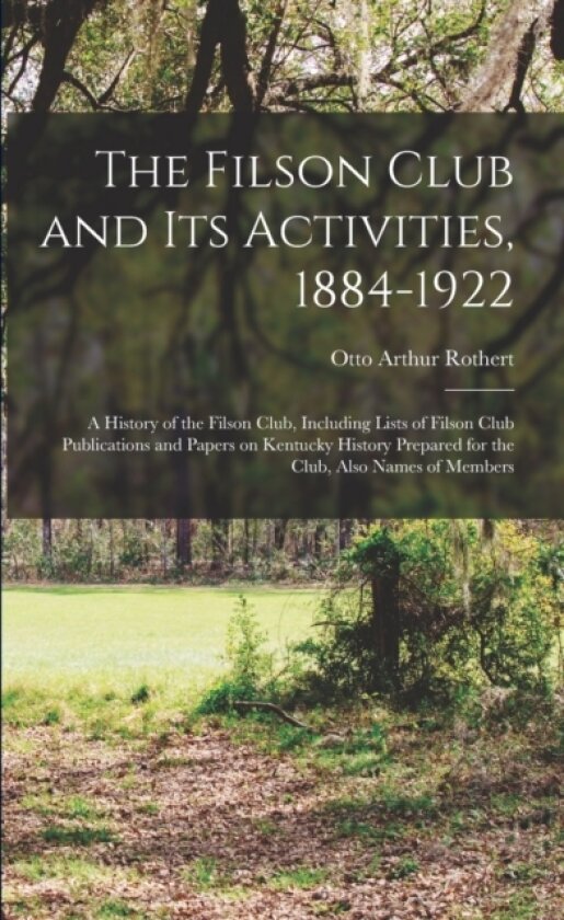 The Filson Club and Its Activities, 1884-1922 av Otto Arthur 1871-1956 Rothert (Paperback)