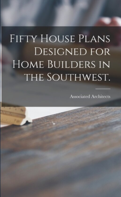 Fifty House Plans Designed for Home Builders in the Southwest. av Associated Architects (Paperback)