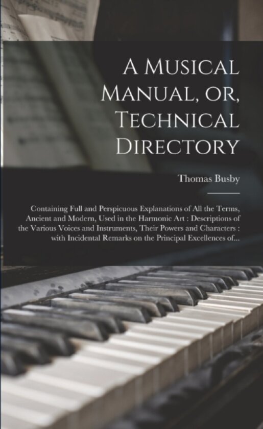 A Musical Manual, or, Technical Directory av Thomas 1754-1838 Busby (Paperback)
