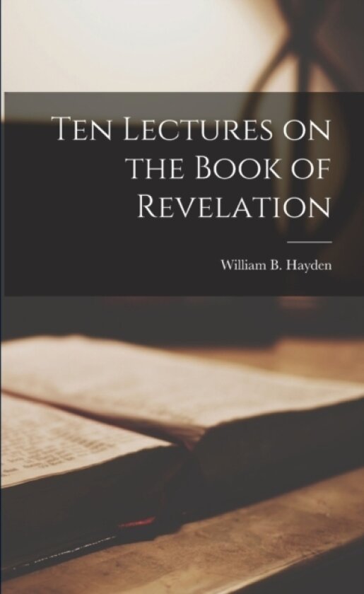 Ten Lectures on the Book of Revelation av William B Hayden (Paperback)