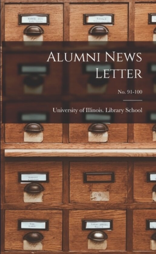 Alumni News Letter; no. 91-100 av University of Illinois (Urbana-Champa (Paperback)