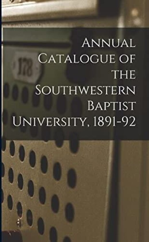 Annual Catalogue of the Southwestern Baptist University, 1891-92 av Anonymous (Paperback)