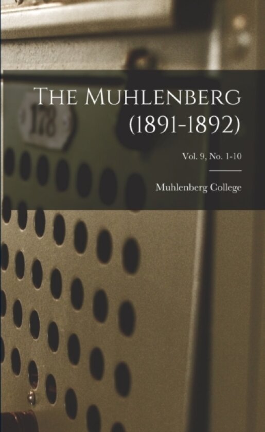 The Muhlenberg (1891-1892); Vol. 9, no. 1-10 av Muhlenberg College (Paperback)