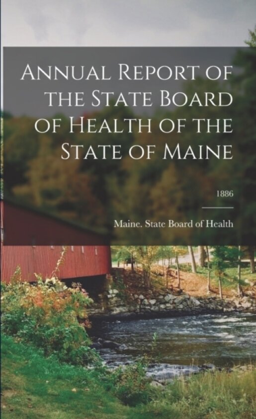 Annual Report of the State Board of Health of the State of Maine; 1886 av Maine State Board of Health (Paperback)