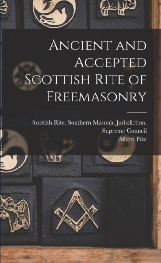Ancient and Accepted Scottish Rite of Freemasonry av Albert 1809-1891 Pike (Paperback)