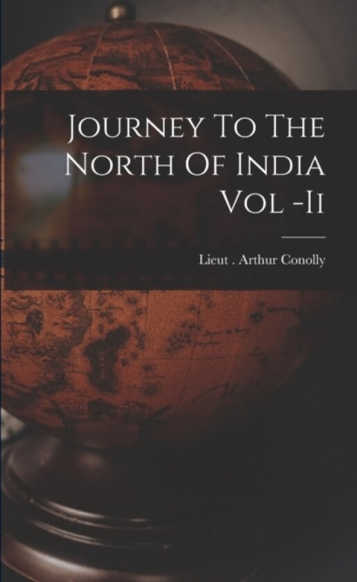 Journey To The North Of India Vol -Ii av Lieut Arthur Conolly (Paperback)