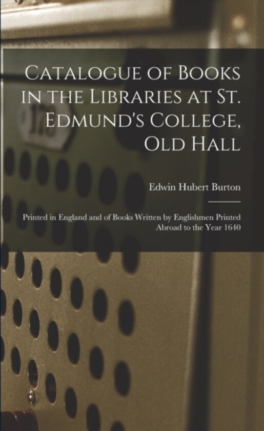 Catalogue of Books in the Libraries at St. Edmund's College, Old Hall av Edwin Hubert 1870-1925 Burton (Paperback)