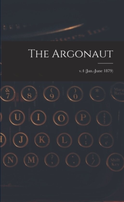 The Argonaut; v.4 (Jan.-June 1879) av Anonymous (Paperback)