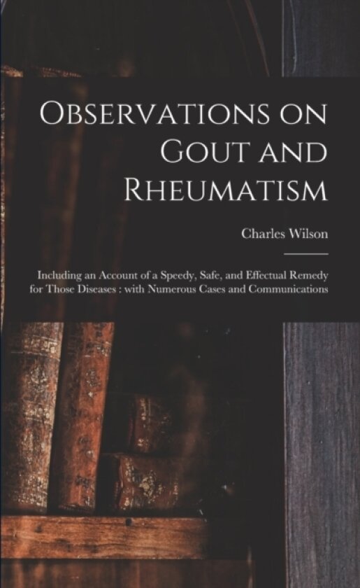 Observations on Gout and Rheumatism av Charles Wilson (Paperback)