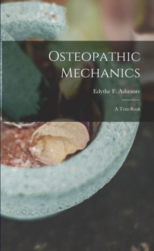 Osteopathic Mechanics av Edythe F Ashmore (Paperback)