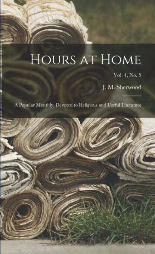 Hours at Home av J M 1814 Sherwood (Paperback)