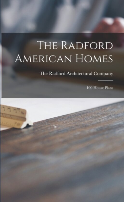 The Radford American Homes; 100 House Plans av The Radford Architectural Company (Paperback)