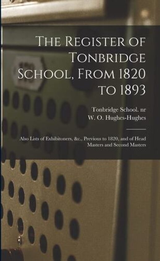 The Register of Tonbridge School, From 1820 to 1893 av Tonbridge School Nr 92036790, W O Hughes-Hughes (Paperback)