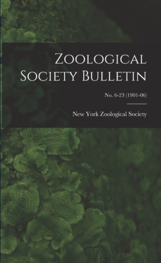 Zoological Society Bulletin; no. 6-23 (1901-06) av New York Zoological Society (Paperback)