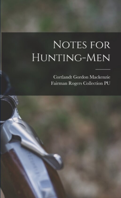 Notes for Hunting-men av Cortlandt Gordon MacKenzie (Paperback)