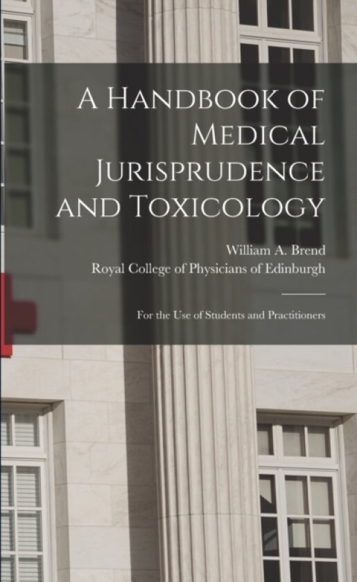 A Handbook of Medical Jurisprudence and Toxicology av William a 1 Brend, Royal College of Physicians of Edinbu (Paperback)